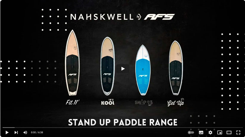 Vidéo de la gamme de SUP de chez Nahskwell by AFS